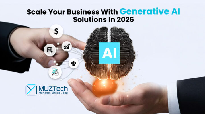 Illustration showing hands presenting a glowing AI-powered brain with business icons for growth, automation, analytics, and cost savings, alongside the text “Scale Your Business With Generative AI Solutions in 2026” and the MUZTech logo.